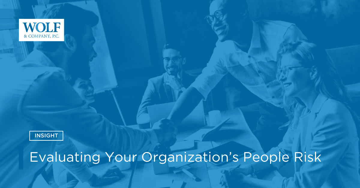 Evaluating Your Organization’s People Risk – Wolf & Company, P.C.